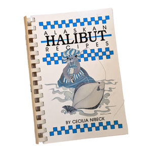 Alaskan Halibut Recipes (1989) by Cecilia Nibeck Vintage Cookbook